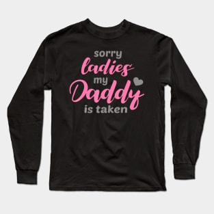 Sorry Ladies My Daddy Is Taken Long Sleeve T-Shirt